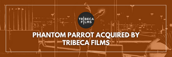 PHANTOM PARROT Acquired by Tribeca Films