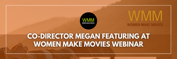 Co-Director Megan Featuring in Women Make Movies Webinar
