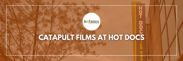 9 Catapult Films at Hot Docs