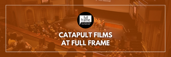 Catapult Films Headed to Full Frame Festival