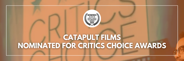 Catapult Films Nominated for Critics Choice Documentary Awards