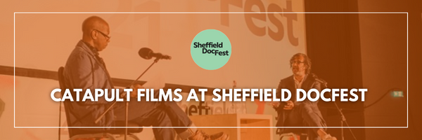 Catapult Films Head to Sheffield DocFest