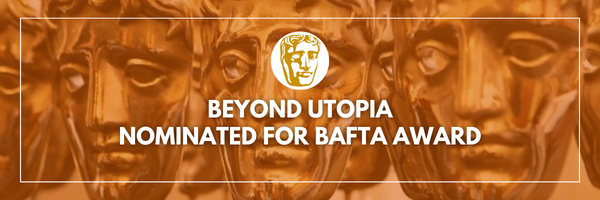 Beyond Utopia Nominated for BAFTA