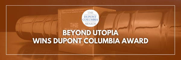 Beyond Utopia Wins duPont-Columbia Award