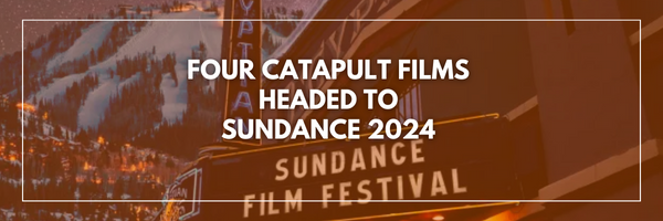 Four Catapult Films Headed to Sundance 2024